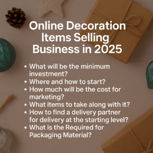 How to start Decoration Items Selling Business online in 2025 ?