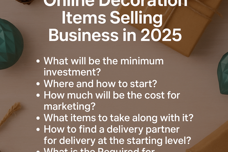 How to start Decoration Items Selling Business online in 2025 ?